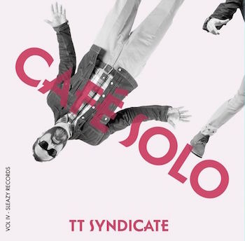 T.T. Syndicate - Cafe Solo + 1 ( Ltd 45's ) due 08/01